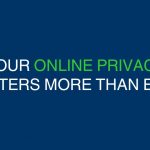 Your Online Privacy Matters