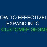 Effectively expand into new customer segments