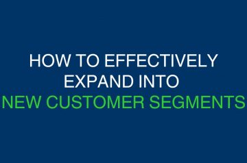 Effectively expand into new customer segments