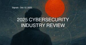2025 Cybersecurity Industry Review